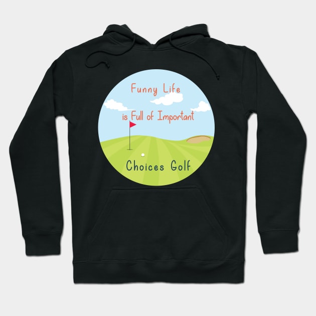 Funny Life is Full of Important Choices Golf Gift for Golfers, Golf Lovers,Golf Funny Quote Hoodie by wiixyou